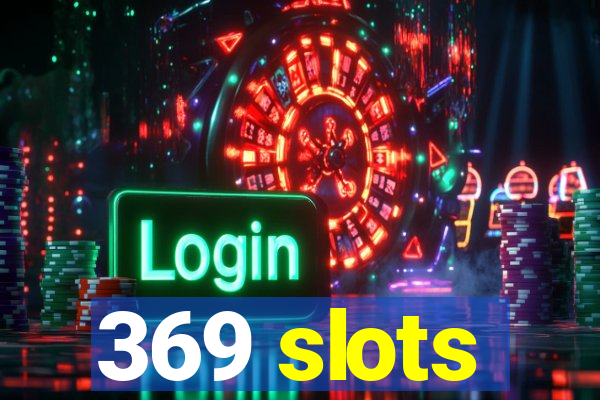 369 slots
